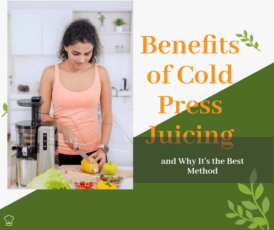 Benefits of Cold Press Juicing and Why It's the Best Method