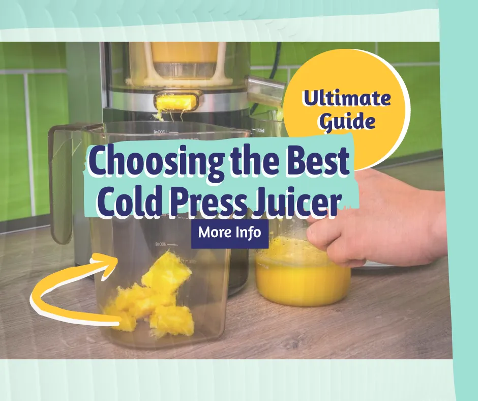 The Ultimate Guide to Choosing the Best Cold Press Juicer