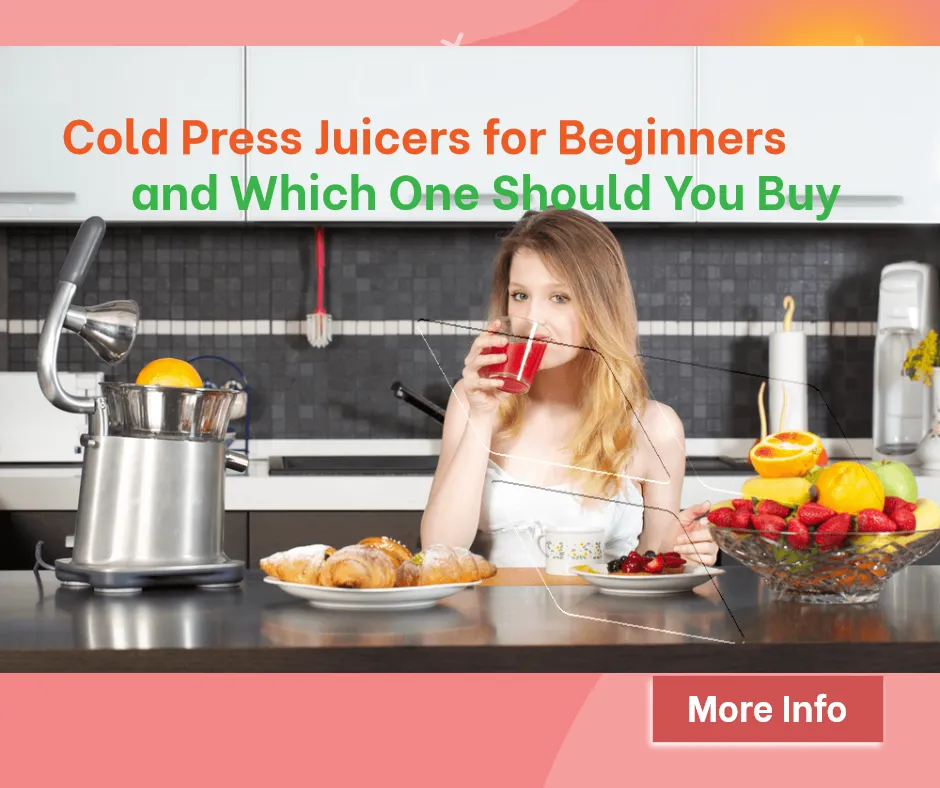 Cold Press Juicers for Beginners and Which One Should You Buy