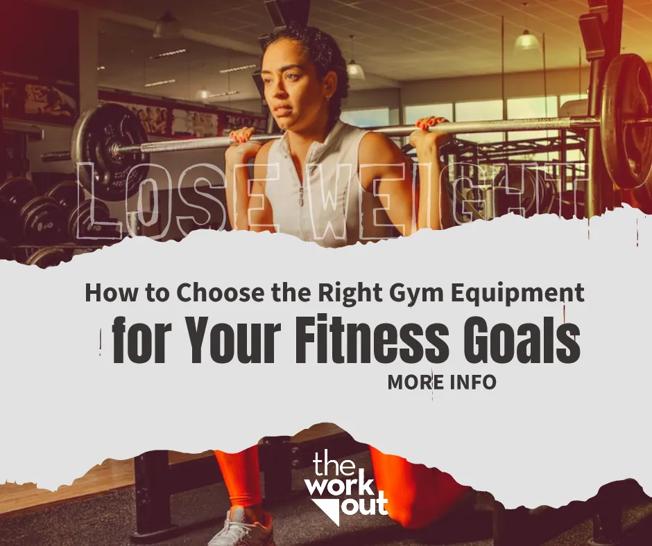 How to Choose the Right Gym Equipment for Your Fitness Goals