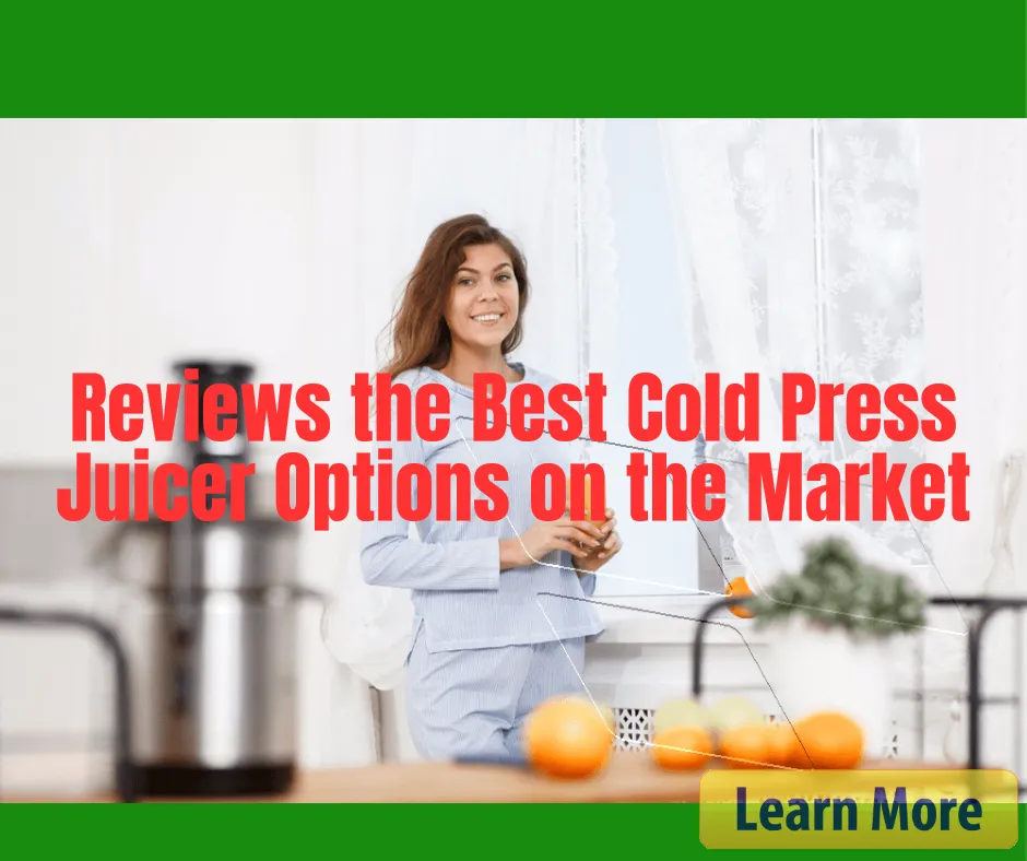 Reviews the Best Cold Press Juicer Options on the Market