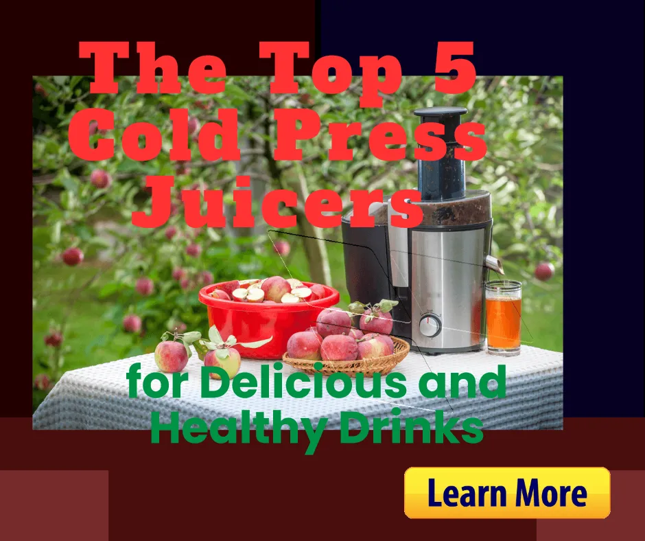 The Top 5 Cold Press Juicers for Delicious and Healthy Drinks